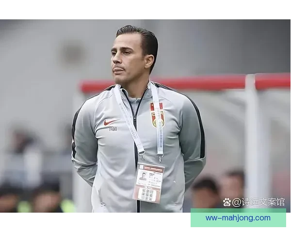 卡纳瓦罗两度执教广州恒大成就与挑战回顾 卡纳瓦罗两度执教广州恒大成就与挑战回顾